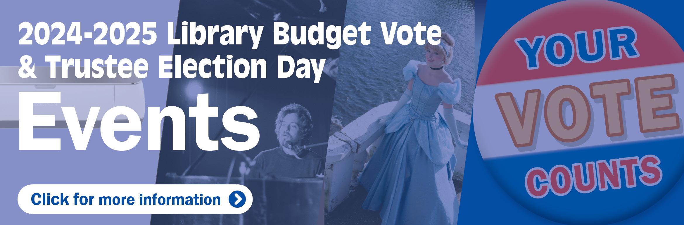 2024-2025 Library Budget Vote & Trustee Election Day Events. Click for more information.