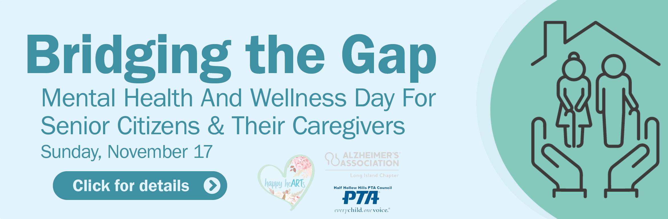 Bridging the Gap. Mental Health And Wellness Day For Senior Citizens & Their Caregivers. Sunday, November 17. Click for details.