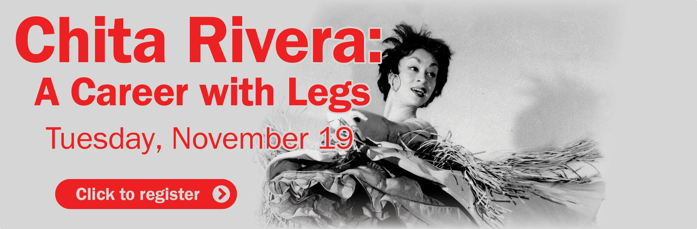 Chita Rivera: A Career with Legs. Tuesday, November 19. Click to register.